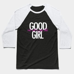 Good girl only exist in fairy tales t-shirt Baseball T-Shirt